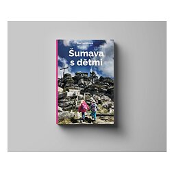Průvodce Už tam budem - Šumava s dětmi